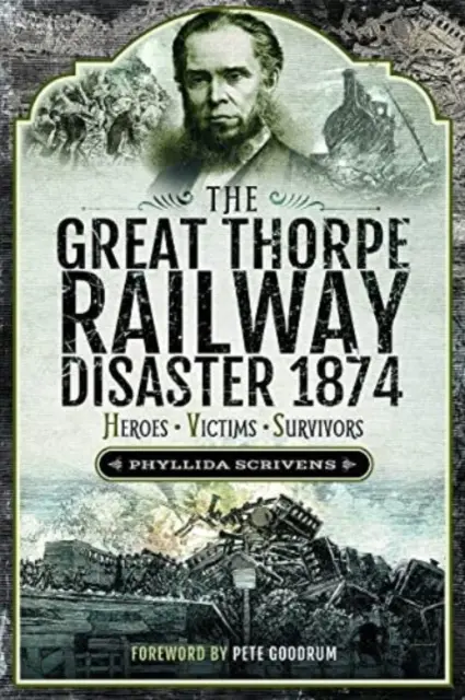 El gran desastre ferroviario de Thorpe en 1874: Héroes, víctimas y supervivientes - The Great Thorpe Railway Disaster 1874: Heroes, Victims, Survivors