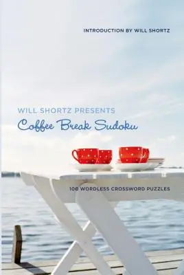 Will Shortz presenta Coffee Break Sudoku: 100 crucigramas sin palabras - Will Shortz Presents Coffee Break Sudoku: 100 Wordless Crossword Puzzles