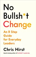 No Bullsh*t Change - Guía de 8 pasos para líderes - No Bullsh*t Change - An 8 Step Guide for Leaders