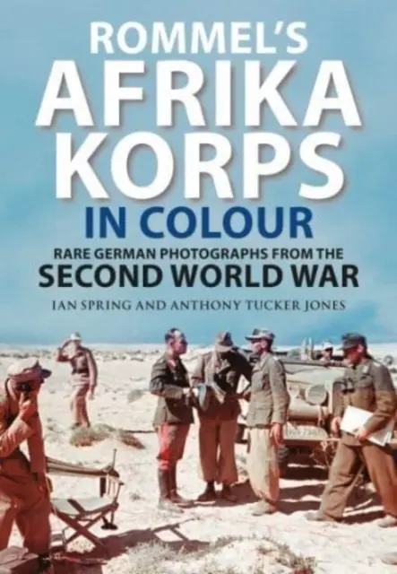 El Afrika Korps de Rommel en color: Raras fotografías alemanas de la Segunda Guerra Mundial - Rommel's Afrika Korps in Colour: Rare German Photographs from World War II