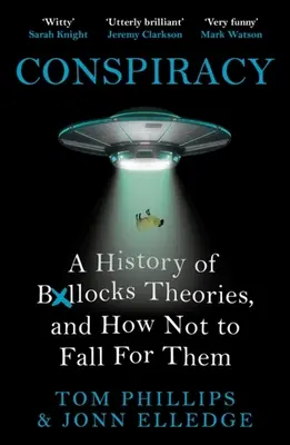 Conspiración: Una historia de teorías de mierda y cómo no caer en ellas - Conspiracy: A History of Boll*cks Theories, and How Not to Fall for Them