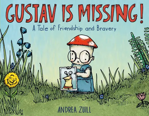 Gustav ha desaparecido Una historia de amistad y valentía - Gustav Is Missing!: A Tale of Friendship and Bravery