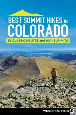 Las mejores cumbres de Colorado: 55 rutas clásicas y más de 100 cumbres - Best Summit Hikes in Colorado: 55 Classic Routes and 100+ Summits