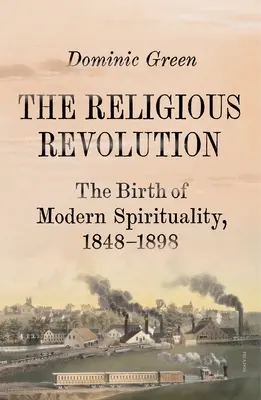 La revolución religiosa: El nacimiento de la espiritualidad moderna, 1848-1898 - The Religious Revolution: The Birth of Modern Spirituality, 1848-1898
