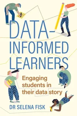 Estudiantes informados por los datos: Involucrar a los estudiantes en su historia de datos - Data-Informed Learners: Engaging Students in Their Data Story