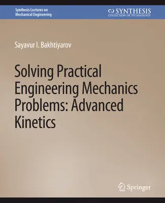 Resolución de problemas prácticos de ingeniería mecánica: Cinética Avanzada - Solving Practical Engineering Mechanics Problems: Advanced Kinetics