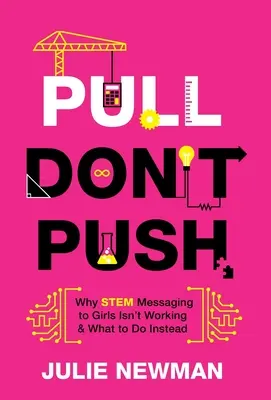 Tirar, no empujar: Por qué no funcionan los mensajes STEM dirigidos a las niñas y qué hacer en su lugar - Pull Don't Push: Why STEM Messaging to Girls Isn't Working and What to Do Instead