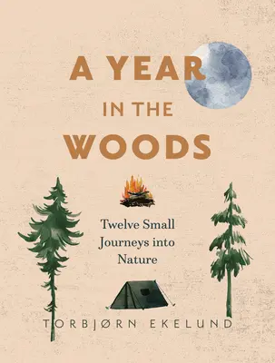 Un año en el bosque: Doce pequeños viajes a la naturaleza - A Year in the Woods: Twelve Small Journeys Into Nature