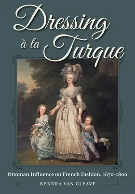 Vestir la Turque: Influencia otomana en la moda francesa, 1670-1800 - Dressing  La Turque: Ottoman Influence on French Fashion, 1670-1800