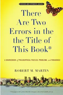 Hay dos errores en el título de este libro, revisado y ampliado (de nuevo): Un libro de consulta de enigmas, problemas y paradojas filosóficas - There Are Two Errors in the the Title of This Book, Revised and Expanded (Again): A Sourcebook of Philosophical Puzzles, Problems, and Paradoxes