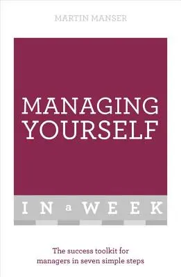 Gestionarse a sí mismo en una semana: La caja de herramientas del éxito para directivos en siete sencillos pasos - Managing Yourself in a Week: The Success Toolkit for Managers in Seven Simple Steps