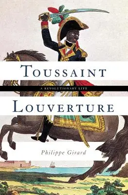 Toussaint Louverture: Una vida revolucionaria - Toussaint Louverture: A Revolutionary Life