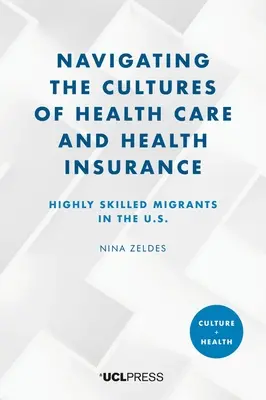 Navegar por las culturas de la asistencia sanitaria y el seguro médico: Inmigrantes altamente cualificados en EE.UU. - Navigating the Cultures of Health Care and Health Insurance: Highly skilled migrants in the U.S.