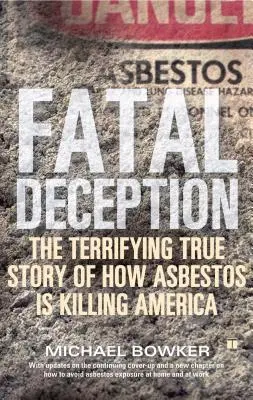 Engaño fatal: La aterradora historia real de cómo el amianto está matando a Estados Unidos - Fatal Deception: The Terrifying True Story of How Asbestos Is Killing America