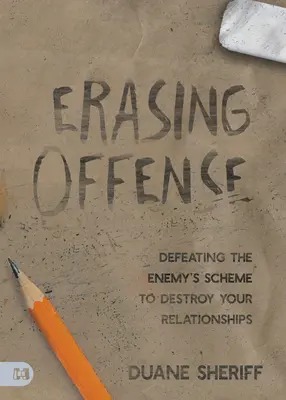 Borrando la ofensa: Derrotando el Plan del Enemigo para Destruir tus Relaciones - Erasing Offense: Defeating the Enemy's Scheme to Destroy Your Relationships