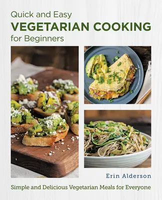 Cocina vegetariana fácil y rápida para principiantes: Platos vegetarianos sencillos y deliciosos para todos - Quick and Easy Vegetarian Cooking for Beginners: Simple and Delicious Vegetarian Meals for Everyone