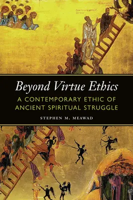 Más allá de la ética de la virtud: Una ética contemporánea de la antigua lucha espiritual - Beyond Virtue Ethics: A Contemporary Ethic of Ancient Spiritual Struggle