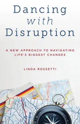 Bailando con la disrupción: Un nuevo enfoque para afrontar los grandes cambios de la vida - Dancing with Disruption: A New Approach to Navigating Life's Biggest Changes