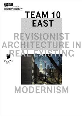 Equipo 10 Este: Arquitectura revisionista en el modernismo realmente existente - Team 10 East: Revisionist Architecture in Real Existing Modernism