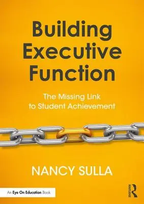 El desarrollo de la función ejecutiva: El eslabón perdido del rendimiento escolar - Building Executive Function: The Missing Link to Student Achievement