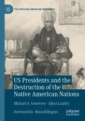 Los presidentes estadounidenses y la destrucción de las naciones nativas americanas - Us Presidents and the Destruction of the Native American Nations