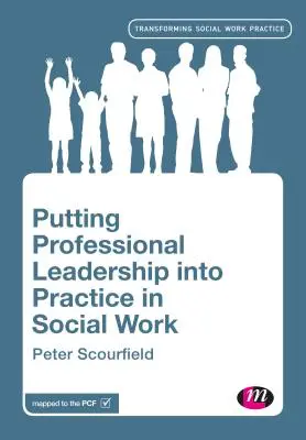 Poner en práctica el liderazgo profesional en el trabajo social - Putting Professional Leadership into Practice in Social Work