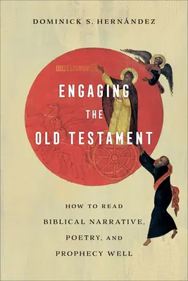 El Antiguo Testamento: Cómo leer bien la narrativa, la poesía y la profecía bíblicas - Engaging the Old Testament: How to Read Biblical Narrative, Poetry, and Prophecy Well