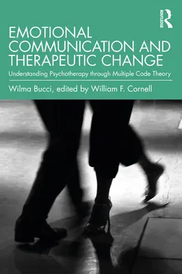 Comunicación emocional y cambio terapéutico: La comprensión de la psicoterapia a través de la teoría de los códigos múltiples - Emotional Communication and Therapeutic Change: Understanding Psychotherapy Through Multiple Code Theory