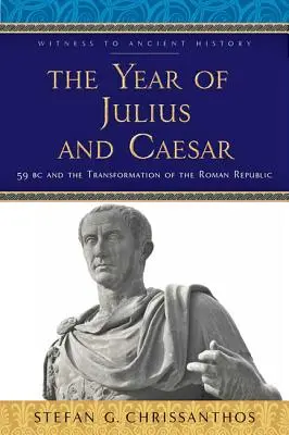 El año de Julio y César: 59 a.C. y la transformación de la República romana - The Year of Julius and Caesar: 59 BC and the Transformation of the Roman Republic