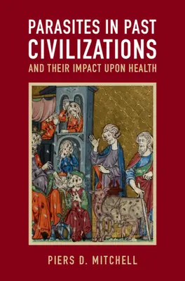 Los parásitos en las civilizaciones del pasado y su impacto en la salud - Parasites in Past Civilizations and Their Impact Upon Health