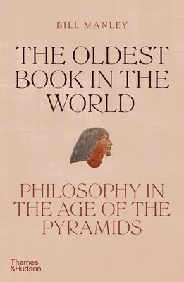 El libro más antiguo del mundo: La filosofía en la era de las pirámides - The Oldest Book in the World: Philosophy in the Age of the Pyramids