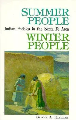 Gente de verano, gente de invierno, Guía de los pueblos de Santa Fe, Nuevo México - Summer People, Winter People, A Guide to Pueblos in the Santa Fe, New Mexico Area