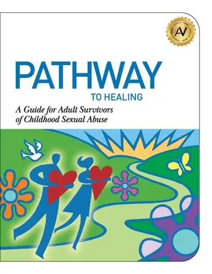 El camino hacia la curación: Guía para adultos supervivientes de abusos sexuales en la infancia - Pathway to Healing: A Guide for Adult Survivors of Childhood Sexual Abuse