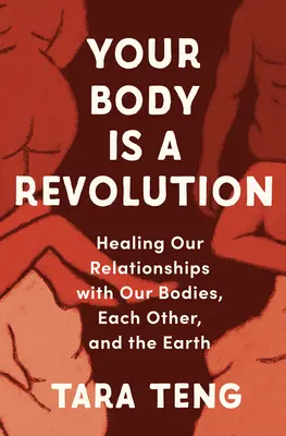 Tu cuerpo es una revolución: Sanar la relación con nuestro cuerpo, con los demás y con la Tierra - Your Body Is a Revolution: Healing Our Relationships with Our Bodies, Each Other, and the Earth