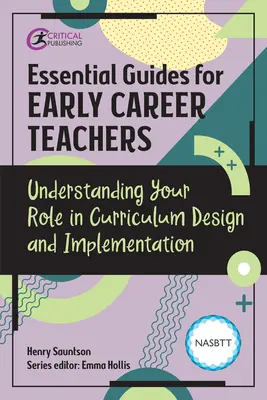 Guías esenciales para profesores noveles: Comprender su papel en el diseño y la aplicación del plan de estudios - Essential Guides for Early Career Teachers: Understanding Your Role in Curriculum Design and Implementation