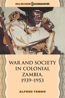 Guerra y sociedad en la Zambia colonial, 1939-1953 - War and Society in Colonial Zambia, 1939-1953