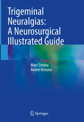 Neuralgias del Trigémino: Guía Neuroquirúrgica Ilustrada - Trigeminal Neuralgias: A Neurosurgical Illustrated Guide