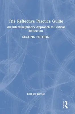 Guía de la práctica reflexiva: Un enfoque interdisciplinar de la reflexión crítica - The Reflective Practice Guide: An Interdisciplinary Approach to Critical Reflection