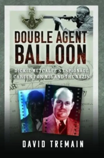 Doble agente Balloon: La carrera de espionaje de Dickie Metcalfe para el Mi5 y los nazis - Double Agent Balloon: Dickie Metcalfe's Espionage Career for Mi5 and the Nazis