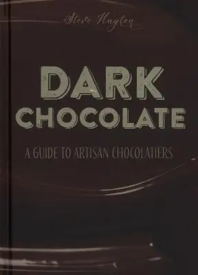 Chocolate negro: Guía de chocolateros artesanos - Dark Chocolate: A Guide to Artisan Chocolatiers