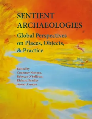 Arqueologías sensibles: Perspectivas globales sobre lugares, objetos y prácticas - Sentient Archaeologies: Global Perspectives on Places, Objects and Practice