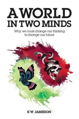 Un mundo con dos mentes: Por qué debemos cambiar nuestra forma de pensar para cambiar nuestro futuro - A World in Two Minds: Why We Must Change Our Thinking to Change Our Future