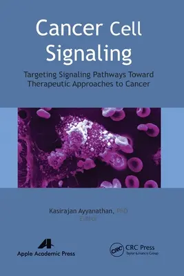 Señalización celular del cáncer: Dirigir las vías de señalización hacia enfoques terapéuticos del cáncer - Cancer Cell Signaling: Targeting Signaling Pathways Toward Therapeutic Approaches to Cancer