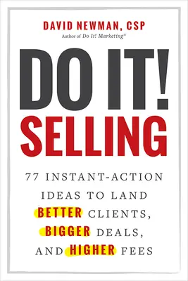 Hazlo Vender: 77 Ideas de Acción Instantánea para Conseguir Mejores Clientes, Mayores Acuerdos y Mayores Honorarios - Do It! Selling: 77 Instant-Action Ideas to Land Better Clients, Bigger Deals, and Higher Fees