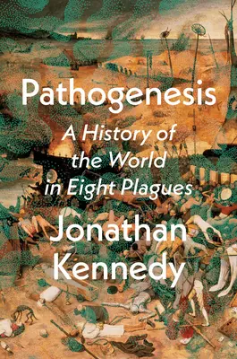 Patogénesis: Una historia del mundo en ocho plagas - Pathogenesis: A History of the World in Eight Plagues