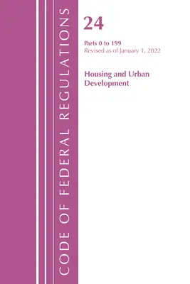 Código de Regulaciones Federales, Título 24 Vivienda y Desarrollo Urbano 0-199, 2022 (Oficina del Registro Federal (U S )) - Code of Federal Regulations, Title 24 Housing and Urban Development 0-199, 2022 (Office of the Federal Register (U S ))