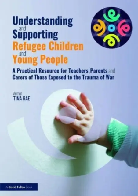 Comprender y apoyar a los niños y jóvenes refugiados: A Practical Resource for Teachers, Parents and Carers of Those Exposed to the Trauma o - Understanding and Supporting Refugee Children and Young People: A Practical Resource for Teachers, Parents and Carers of Those Exposed to the Trauma o