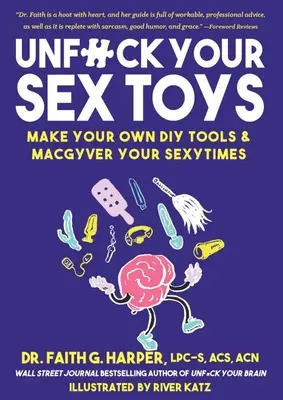 Unfuck Your Sex Toys: Haz tus propios juguetes y Macgyver tus momentos de sexo: Crea tus propios juguetes y transforma tus momentos sexuales - Unfuck Your Sex Toys: Make Your Own DIY Tools & Macgyver Your Sexytimes: Make Your Own DIY Tools & Macgyver Your Sexytimes