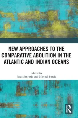 Nuevos Enfoques para la Abolición Comparada en los Océanos Atlántico e Índico - New Approaches to the Comparative Abolition in the Atlantic and Indian Oceans