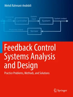 Análisis y diseño de sistemas de control realimentados: Problemas prácticos, métodos y soluciones - Feedback Control Systems Analysis and Design: Practice Problems, Methods, and Solutions